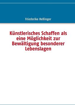 Künstlerisches Schaffen als eine Möglichkeit zur Bewältigung besonderer Lebenslagen