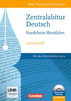 Texte, Themen und Strukturen - Arbeitshefte - Zentralabitur Nordrhein-Westfalen / Zentralabitur 2012