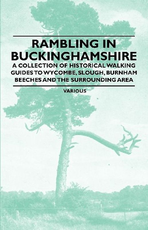 Rambling in Buckinghamshire - A Collection of Historical Walking Guides to Wycombe, Slough, Burnham Beeches and the Surrounding Area