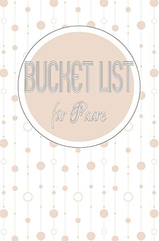 Bucket List für Paare: 50 Ziele für ein frisch verheiratetes Paar | ideal als Geschenk für das Hochzeitspaar | eine Bucket Liste als ein Versprechen ... für unvergessliche gemeinsame Erlebnisse
