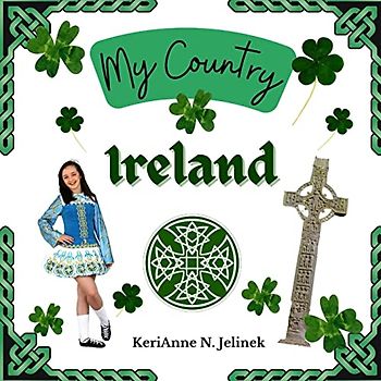 Ireland - by KeriAnne Jelinek - Social Studies for Kids, Irish Culture, Ireland Traditions -Music Art History, World Travel for Kids: Social Studies, ... Around the World (My Country Collection)