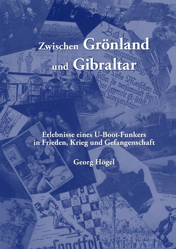 Zwischen Grönland und Gibraltar. Erlebnisse eines U-Boot-Funkers in Frieden, Krieg und Gefangenschaft