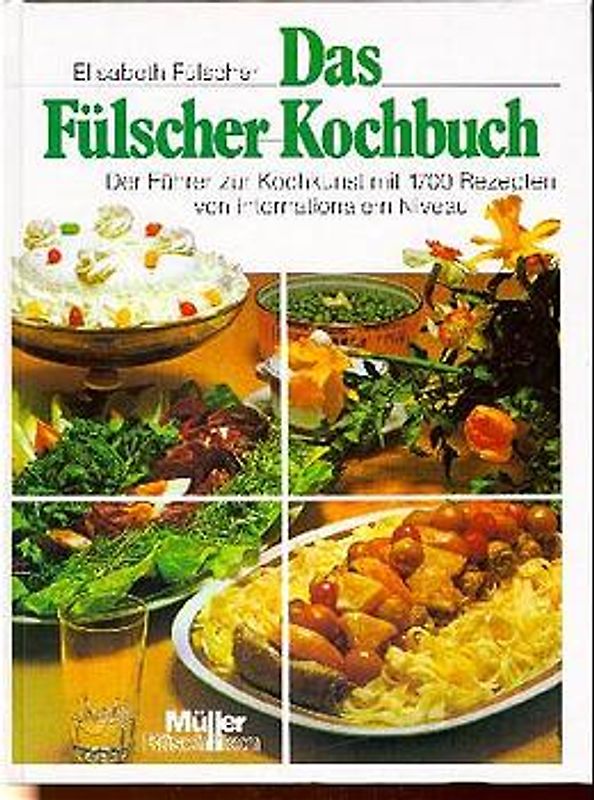 Das Fülscher-Kochbuch. Der Führer zur Kochkunst mit 1700 Rezepten von internationalem Niveau