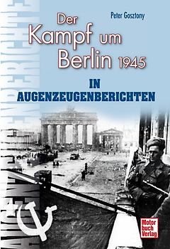 Der Kampf um Berlin 1945 in Augenzeugenberichten