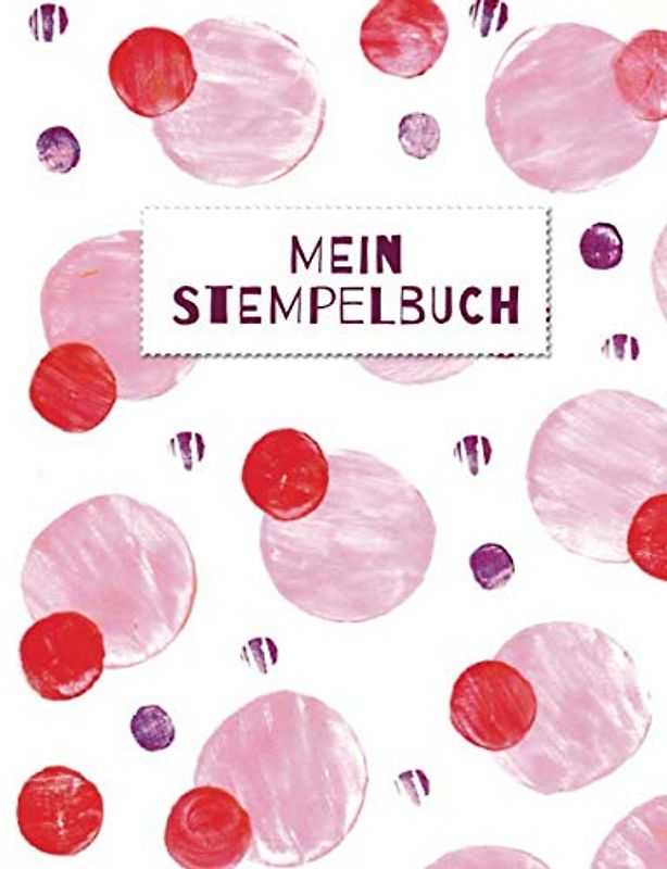 Mein Stempelbuch: Basteln mit Kindern | 130 leere Seiten zum stempeln mit Kartoffeln, Korken oder Finger | Stempelbuch für kleine Künstler | kreativ DIY