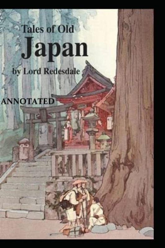 Tales of Old Japan:Folklore, Fairy Tales and Ghost Stories BY A.B.Mitford(Illustrated)