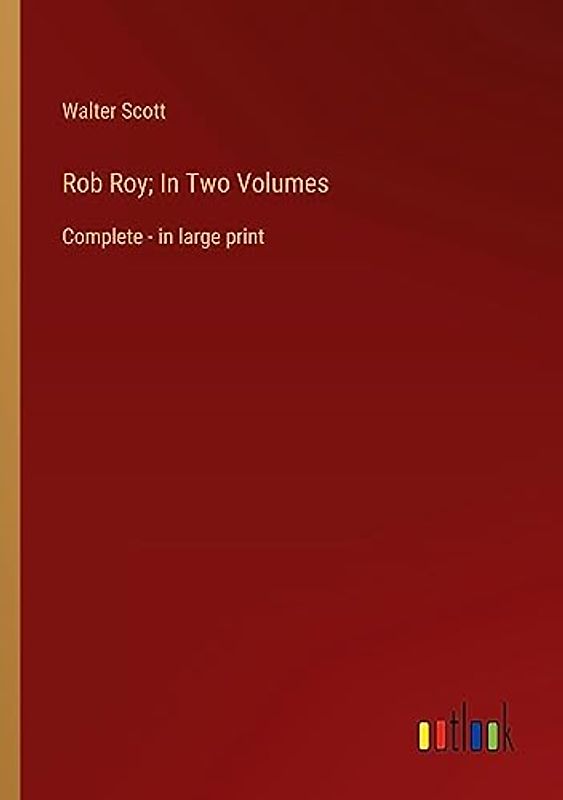 Rob Roy; In Two Volumes: Complete - in large print