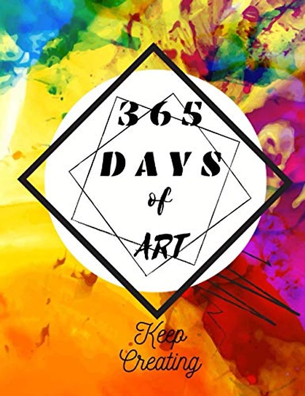 365 Days Of Art: Keep Creating Every Day of the Year and Drawing Prompts