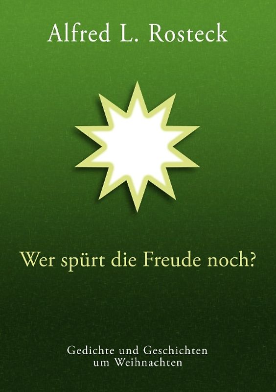 Wer spürt die Freude noch?. Gedichte und Geschichten um Weihnachten