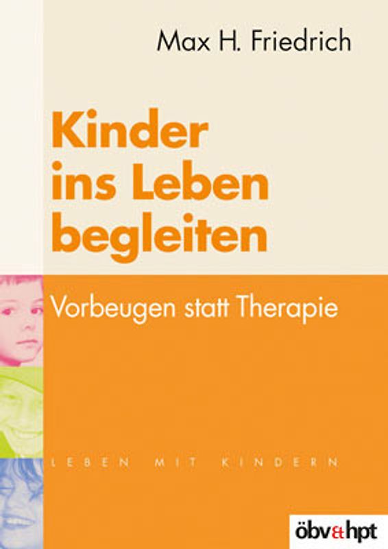 Kinder ins Leben begleiten. Vorbeugen statt Therapie
