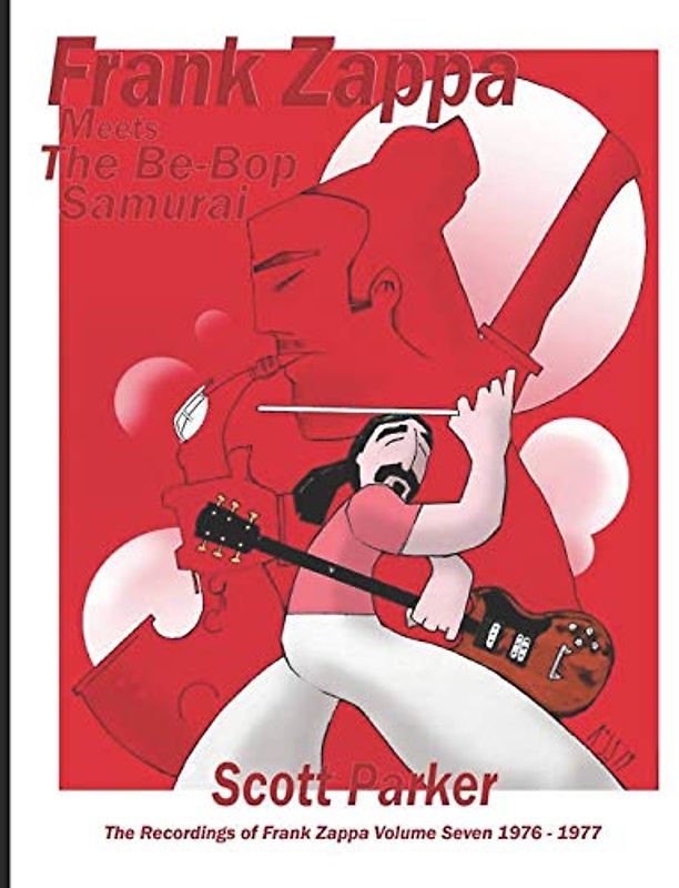 Frank Zappa Meets The Be-Bop Samurai - The Recordings of FRANK ZAPPA Vol. 7 1976-1977