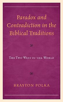 Paradox and Contradiction in the Biblical Traditions