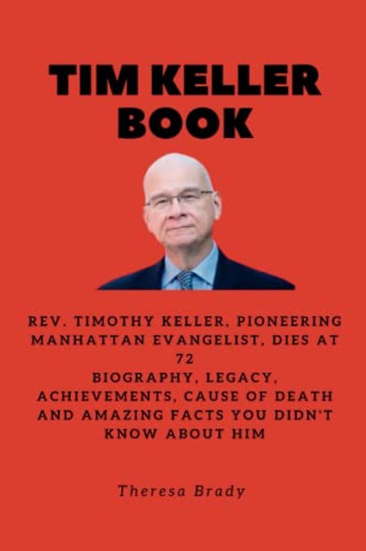 TIM KELLER BOOK: Rev. Timothy Keller, Pioneering Manhattan Evangelist, Dies at 72 Biography, Legacy, Achievements, Cause Of Death and Amazing Facts ... Him (Legends Lost But Not Forgotten, Band 2)