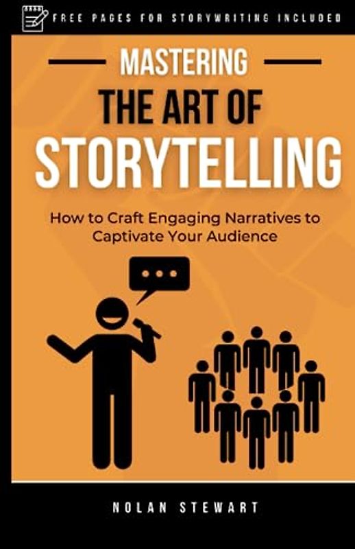 Mastering the Art of Storytelling: How to Craft Engaging Narratives to Captivate Your Audience; Understand Storytelling Tactics and Methods (The Confident Communicator)