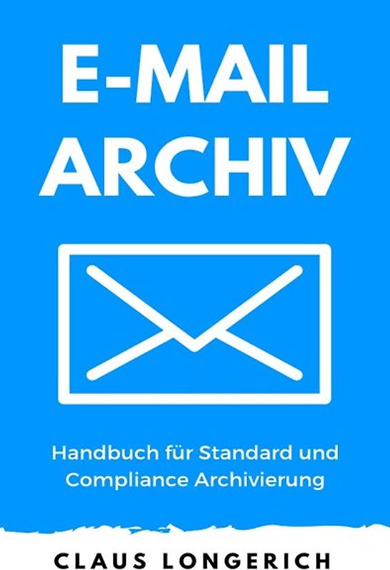 E-Mail Archiv - Handbuch für Standard und Compliance Archivierung