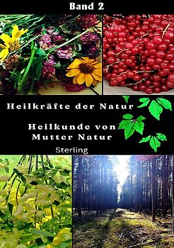 Heilkräfte der Natur I Heilkunde von Mutter Natur Band 2