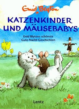 Katzenkinder und Mäusebabys. Enid Blytons schönste Gute-Nacht-Geschichten