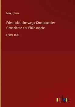 Friedrich Ueberwegs Grundriss der Geschichte der Philosophie