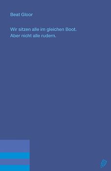 Wir sitzen alle im gleichen Boot. Aber nicht alle rudern.