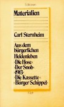 Aus dem bürgerlichen Heldenleben: Die Hose; Der Snob; 1913; Die Kassette; Bürger Schippel. Materialien