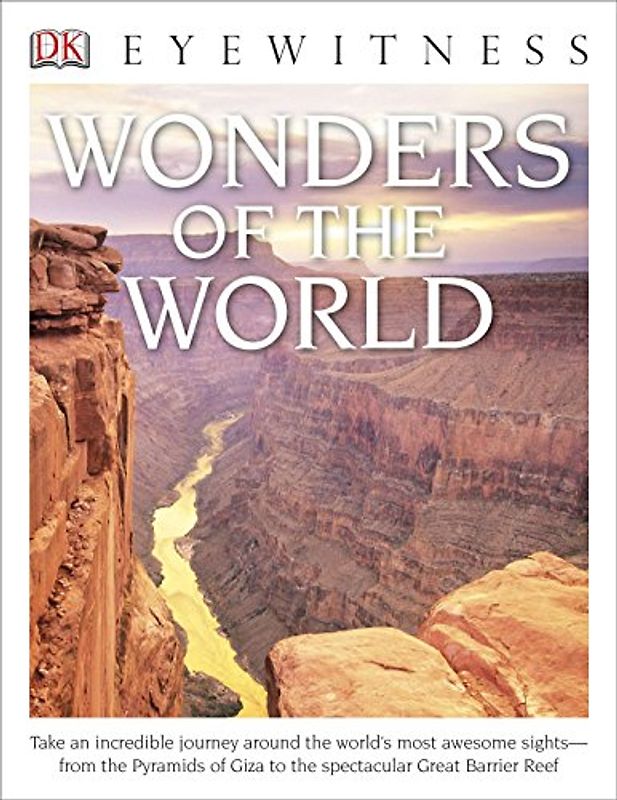 Eyewitness Wonders of the World: Take an Incredible Journey Around the World's Most Awesome Sights―from the Pyram (DK Eyewitness)