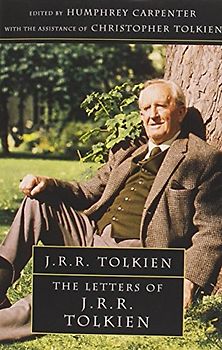 Letters of J.R.R. Tolkien: A Selection - J. R. R. (John Ronald Tolkien