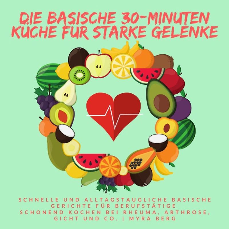 Die basische 30-Minuten Küche für starke Gelenke