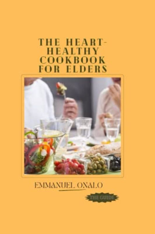 THE HEART-HEALTHY COOKBOOK FOR ELDERS
