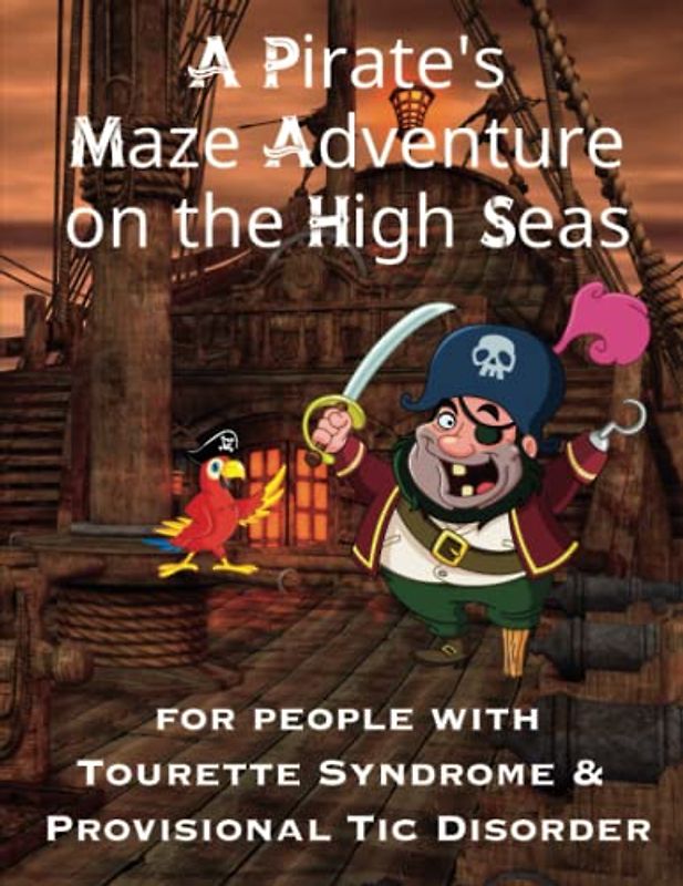 A Pirate's Maze Adventure on the High Seas, For People With Tourette Syndrome & Provisional Tic Disorder: Activity Book for Kids, Tweens & Teens, 100 Puzzles