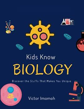 Kids Know Biology: Discover The Stuffs That Makes You Unique (Kids Know Series)