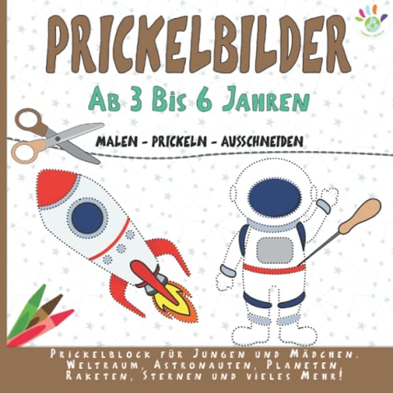 Prickelbilder Ab 3 bis 6 Jahren: Bastelbuch für Kinder | Malen, Prickeln, Ausschneiden und Basteln | Prickel Vorlagen mit Weltraum, Astronauten, Planeten, Sternen, und vieles Mehr