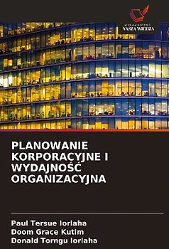 PLANOWANIE KORPORACYJNE I WYDAJNO¿¿ ORGANIZACYJNA