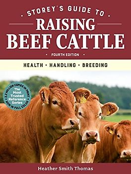 Storey's Guide to Raising Beef Cattle, 4th Edition: Health, Handling, Breeding