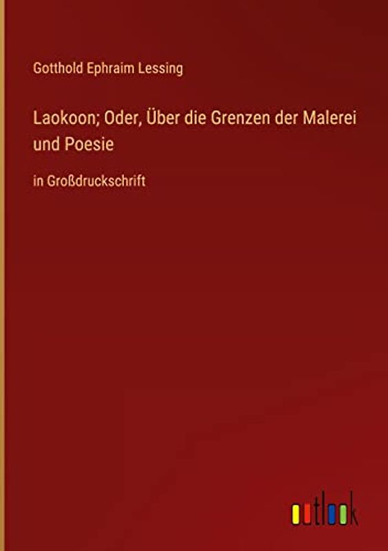 Laokoon; Oder, Über die Grenzen der Malerei und Poesie: in Großdruckschrift