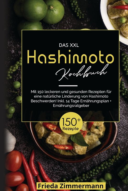 Das XXL Hashimoto Kochbuch! Inklusive 14 Tage Ernährungsplan und Ernährungsratgeber. 1. Auflage