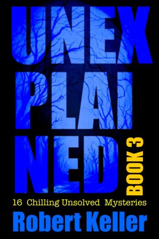 Unexplained Book 3: 16 Baffling Unsolved Mysteries