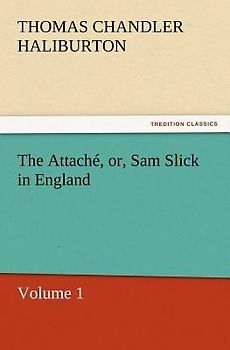 The Attaché, or, Sam Slick in England