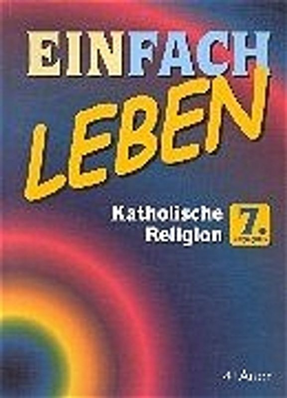 Einfach Leben. Unterrichtswerk für den katholischen Religionsunterricht / EINFACH LEBEN Katholische Religion
