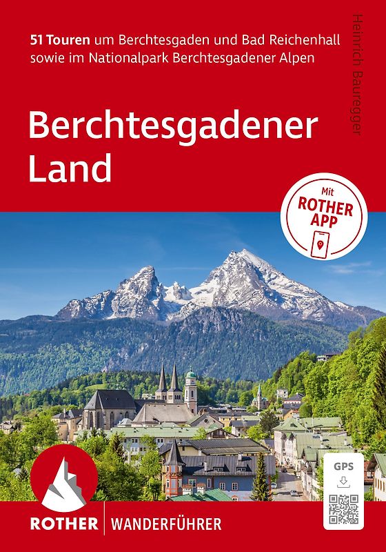 ROTHER Wanderführer Berchtesgadener Land. 51 Touren – Berchtesgaden, Bad Reichenhall, Nationalpark Berchtesgaden, Königssee