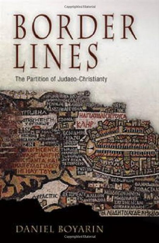 Border Lines: The Partition of Judaeo-Christianity (Divinations: Rereading Late Ancient Religion) - Boyarin, Daniel
