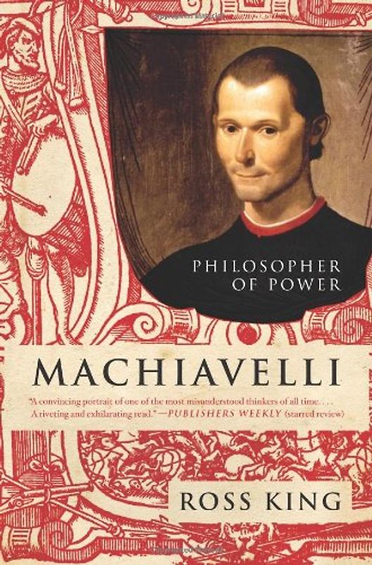 Machiavelli: Philosopher of Power (Eminent Lives) - Ross King