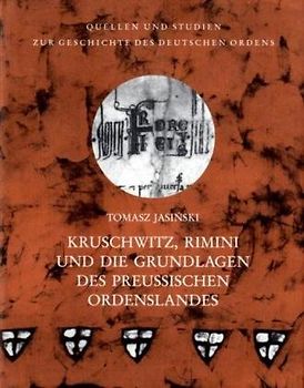 Kruschwitz, Rimini und die Grundlagen des preussischen Ordenslandes