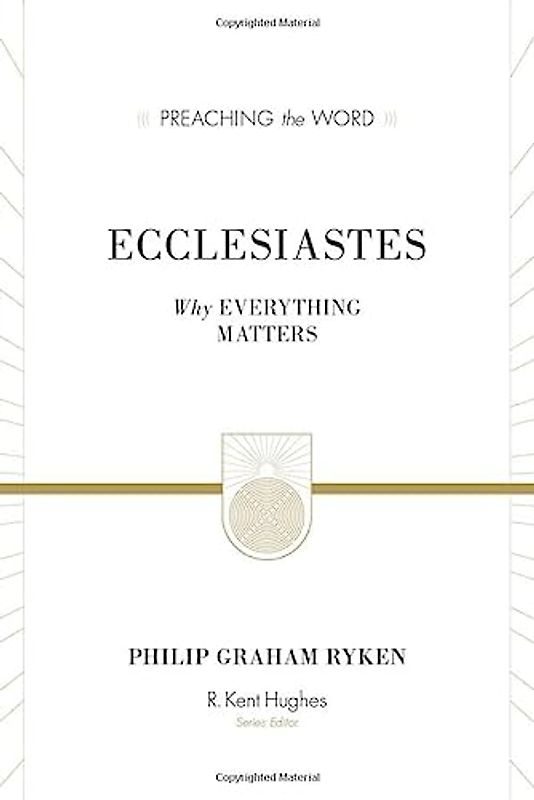 Ecclesiastes (Redesign): Why Everything Matters (Preaching the Word)