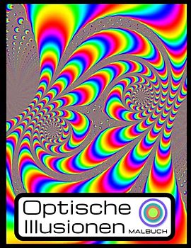 Optische illusionen: Malbuch Für Erwachsene und Kinder, Großdruck-Malbuch mit optischen Formen, mit erstaunlichen visuellen Illusionen: Abstrakte, geometrische und 3D-Muster .