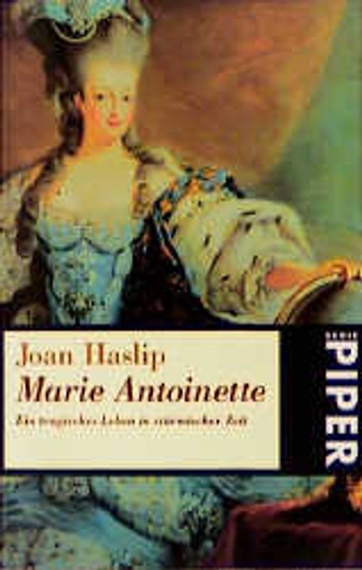 Marie Antoinette. Ein tragisches Leben in stürmischen Zeiten