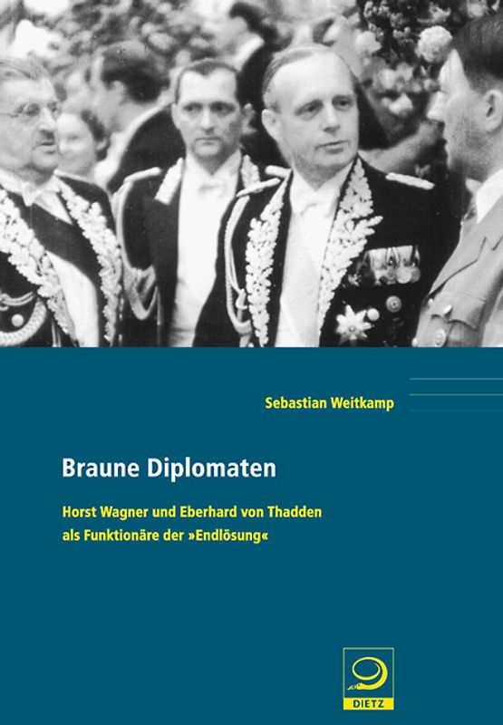 Braune Diplomaten. Horst Wagner und Eberhard von Thadden als Funktionäre der 'Endlösung'