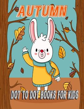 Autumn Dot To Dot Books For Kids: Preschool to Kindergarten, Connect the Dots, Numerical Order, Counting, and More