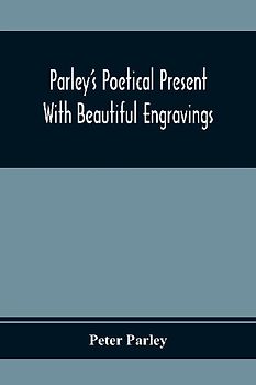 Parley'S Poetical Present. With Beautiful Engravings