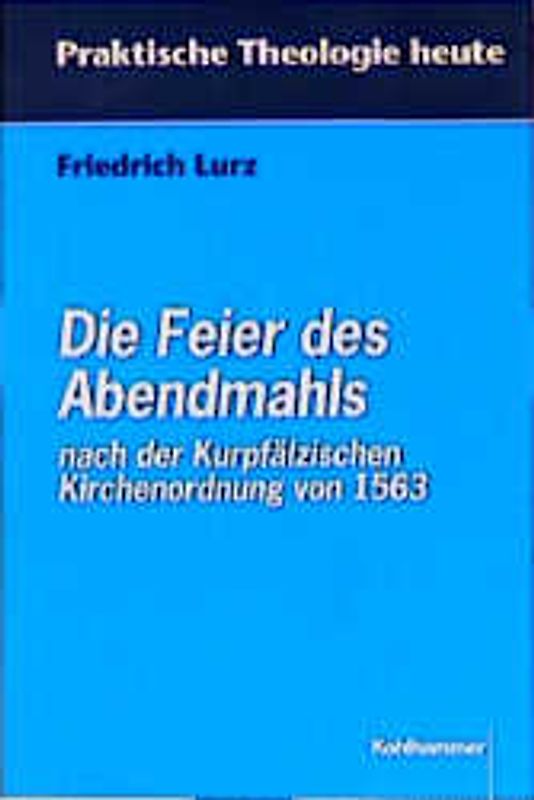 Die Feier des Abendmahls nach der Kurpfälzischen Kirchenordnung von 1563