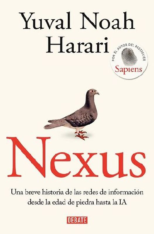 Nexus: Una Breve Historia de Las Redes de Información Desde La Edad de Piedra Hasta La Ia / Nexus: A Brief History of Information Networks from the Stone Age